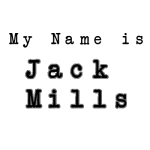 My Name is Jack Mills